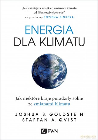 Energia dla klimatu. Jak niektóre kraje poradziły sobie ze zmianami klimatu - Joshua S. Goldstein, Staffan A. Qvist [KSIĄŻKA]