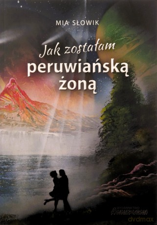 Jak zostałam peruwiańską żoną - Mia Słowik [KSIĄŻKA]