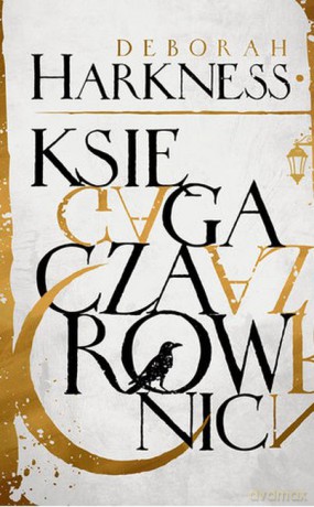 Księga czarownic. Trylogia wszystkich dusz (Tom 1) - Deborah Harkness [KSIĄŻKA]