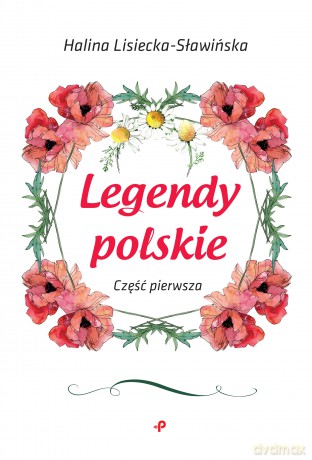 Legendy polskie część pierwsza - Halina Lisiecka-Sławińska [KSIĄŻKA]