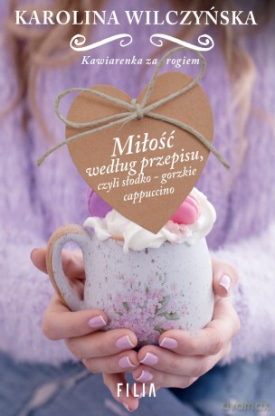Miłość według przepisu czyli słodko-gorzkie cappuccino (pocket) - Karolina Wilczyńska [KSIĄŻKA]