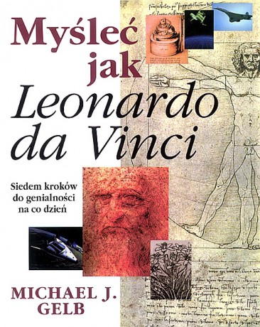 Myśleć jak Leonardo da Vinci - Michael J. Gelb [KSIĄŻKA]