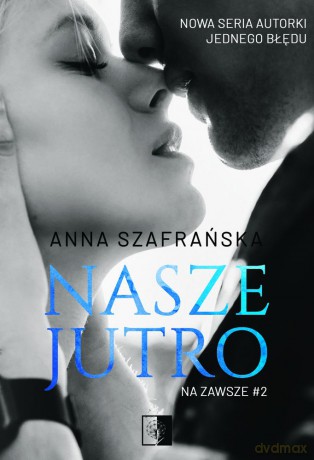 Nasze jutro na zawsze (Tom 2) - Anna Szafrańska [KSIĄŻKA]