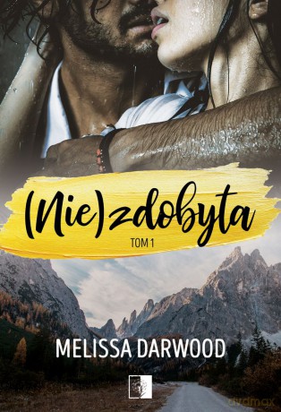 Niezdobyta (Tom 1) - Melissa Darwood [KSIĄŻKA]