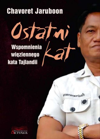 Ostatni kat. Wspomnienia więziennego kata Tajlandii - Chavoret Jaruboon, Nicola Pierce [KSIĄŻKA]