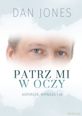 Patrz mi w oczy. Asperger hipnoza i ja - Jones Dan [KSIĄŻKA]