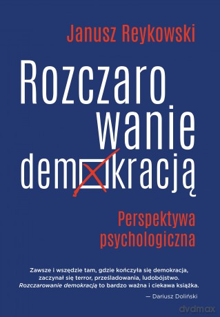 Rozczarowanie demokracją. Perspektywa psychologiczna - Janusz Reykowski [KSIĄŻKA]