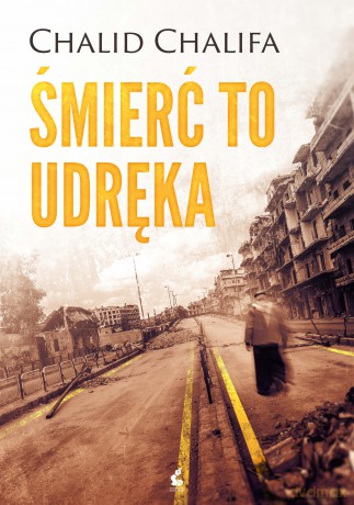 Śmierć to udręka - Chalid Chalifa [KSIĄŻKA]