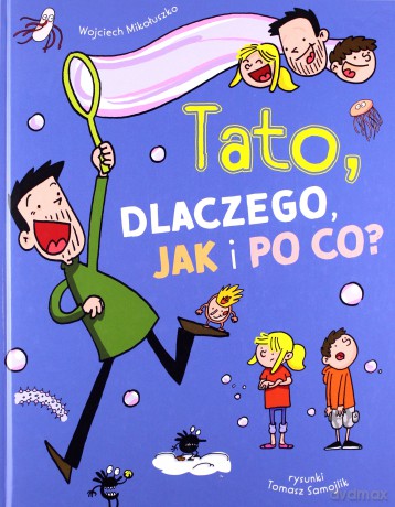Tato dlaczego jak i po co - Wojciech Mikołuszko, Tomasz Samojlik [KSIĄŻKA]