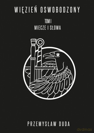 Więzień oswobodzony. Miecze i słowa - Przemysław Duda [KSIĄŻKA]