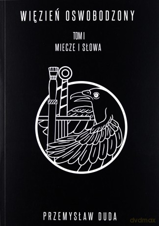 Więzień oswobodzony. Miecze i słowa - Przemysław Duda [KSIĄŻKA]