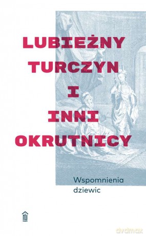 Wspomnienia dziewic. Lubieżny Turczyn i inni okrutnicy - Anonimus [KSIĄŻKA]