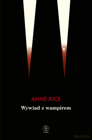 Wywiad z wampirem - Anne Rice [KSIĄŻKA]