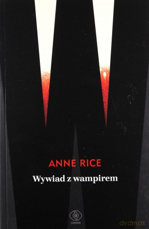 Wywiad z wampirem - Anne Rice [KSIĄŻKA]