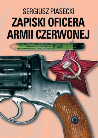 Zapiski oficera Armii Czerwonej - Sergiusz Piasecki [KSIĄŻKA]
