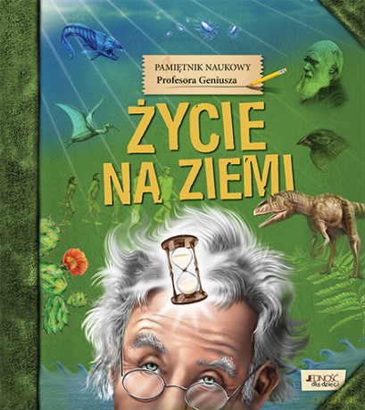 Życie na ziemi. Pamiętnik naukowy profesora Geniusza [KSIĄŻKA]