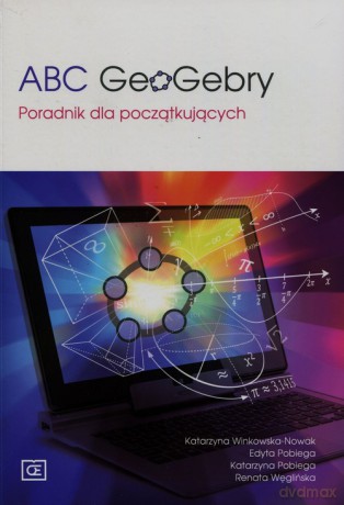 ABC GeoGebry Poradnik dla początkujących - Katarzyna Winkowska-Nowak, Edyta Pobiega [KSIĄŻKA]