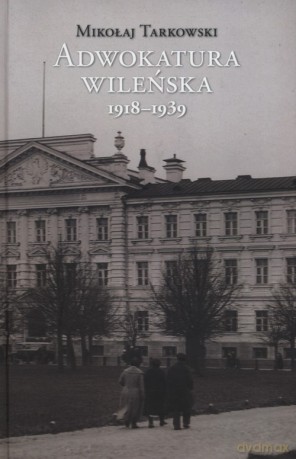 Adwokatura wileńska 1918-1939 - Mikołaj Tarkowski [KSIĄŻKA]
