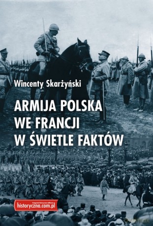 Armija polska we Francji w świetle faktów - Wincenty Skarżyński [KSIĄŻKA]