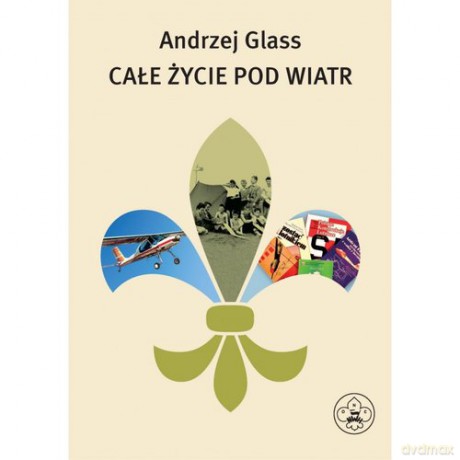 Całe życie pod wiatr - Andrzej Glass [KSIĄŻKA]