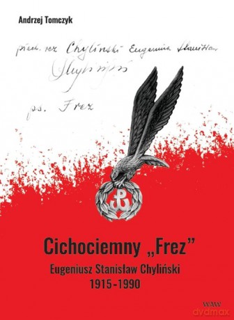 Cichociemny FREZ Eugeniusz Stanisław Chyliński 1915-1990 - Andrzej Tomczyk [KSIĄŻKA]