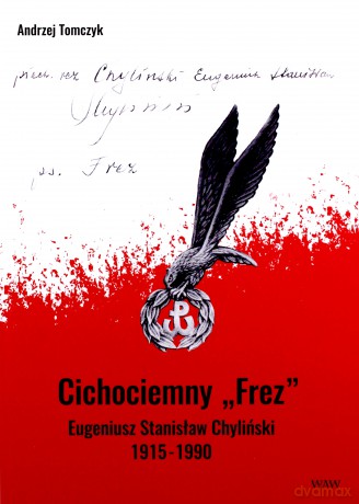 Cichociemny FREZ Eugeniusz Stanisław Chyliński 1915-1990 - Andrzej Tomczyk [KSIĄŻKA]