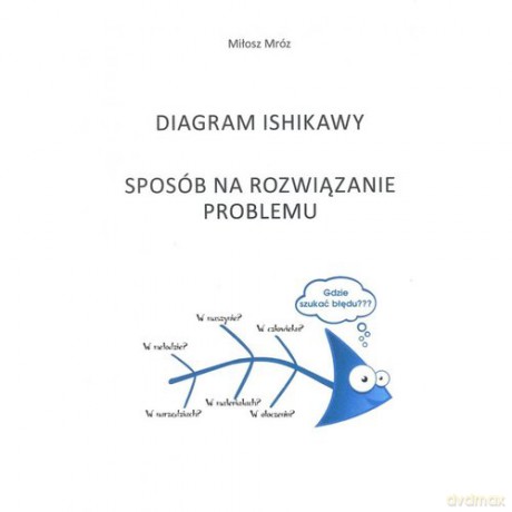 Diagram Ishikawy Sposób na rozwiązanie problemu - Miłosz Mróz [KSIĄŻKA]
