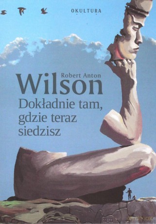 Dokładnie tam, gdzie teraz siedzisz - Robert Anton Wilson [KSIĄŻKA]
