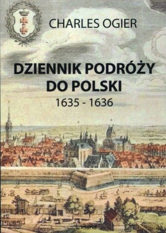 Dziennik podróży do Polski 1635-1636 - Charles Ogier [KSIĄŻKA]