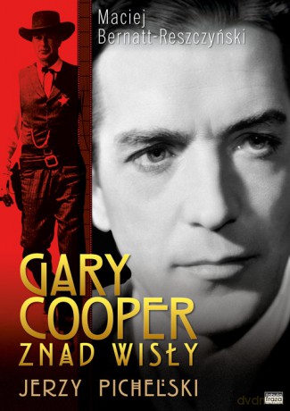 Gary Cooper z nad Wisły Jerzy Pichelski - Maciej Bernatt-Reszczyński [KSIĄŻKA]