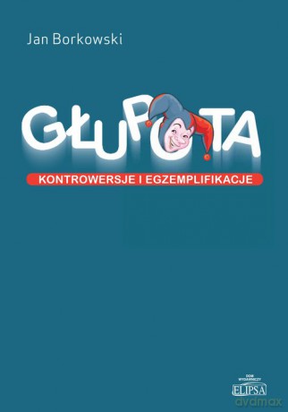 Głupota Kontrowersje i egzemplifikacje - Jan Borkowski [KSIĄŻKA]