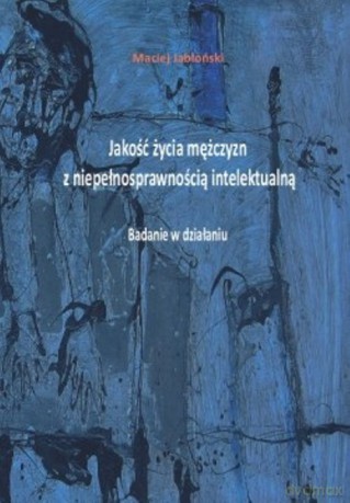 Jakość życia mężczyzn z niepełnosprawnością intelektualną - Maciej Jabłoński [KSIĄŻKA]