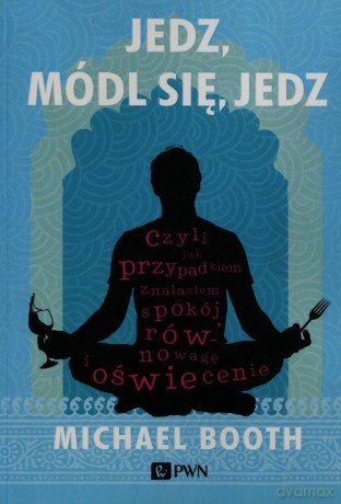 Jedz, módl się, jedz - Michael Booth [KSIĄŻKA]