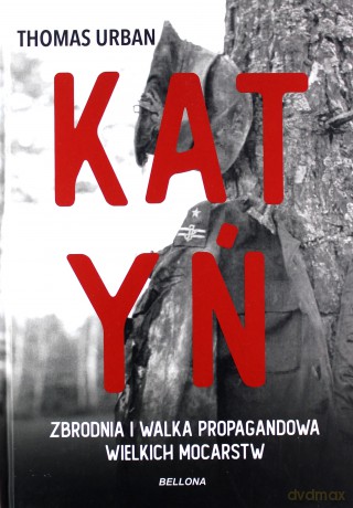 Katyń Zbrodnia i walka propagandowa wielkich mocarstw - Thomas Michael Urban [KSIĄŻKA]