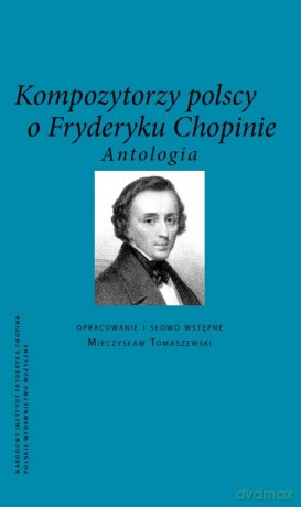 Kompozytorzy polscy o Fryderyku Chopinie [KSIĄŻKA]