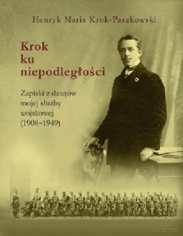 Krok ku niepodległości - Henryk Maria Krok-Paszkowski [KSIĄŻKA]