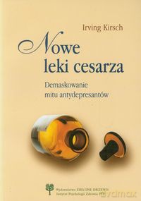Nowe leki cesarza Demaskowanie mitu antydepresantów - Irving Kirsch [KSIĄŻKA]