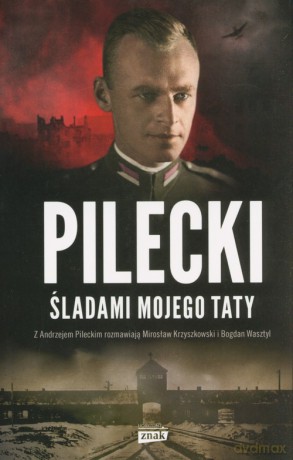 Pilecki Śladami mojego taty - Mirosław Krzyszkowski, Bogdan Wasztyl [KSIĄŻKA]
