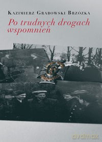 Po trudnych drogach wspomnień - Kazimierz Grabowski [KSIĄŻKA]