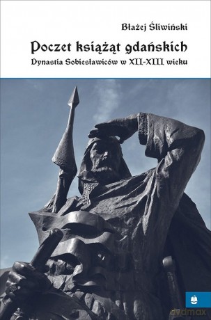Poczet książąt gdańskich - Błażej Śliwiński [KSIĄŻKA]