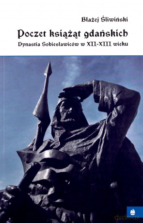 Poczet książąt gdańskich - Błażej Śliwiński [KSIĄŻKA]