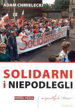 Solidarni i niepodlegli - Adam Chmielecki [KSIĄŻKA]