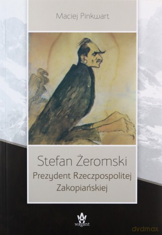Stefan Żeromski Prezydent Rzeczpospolitej Zakopiańskiej - Maciej Pinkwart [KSIĄŻKA]