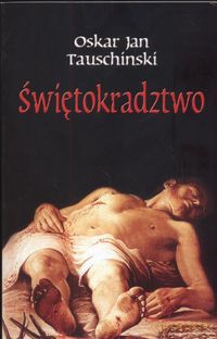 Świetokradztwo - Jan Oskar Tauschiński [KSIĄŻKA]