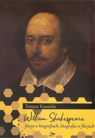 William Shakespeare Fikcja w biografiach biografia w fikcjach - Tomasz Kowalski [KSIĄŻKA]