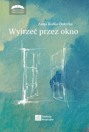 Wyjrzeć przez okno - Anna Kulka-Dolecka [KSIĄŻKA]