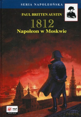 1812 (Tom 2) Napoleon w Moskwie - Paul Britten Austin [KSIĄŻKA]