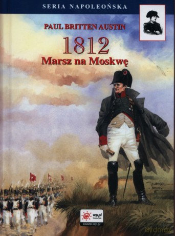 1812 Marsz na Moskwę - Paul Britten Austin [KSIĄŻKA]