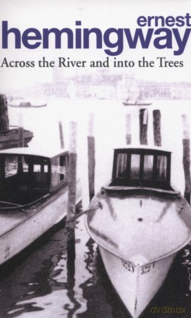 Across the River and into Trees - Ernest Hemingway [KSIĄŻKA]