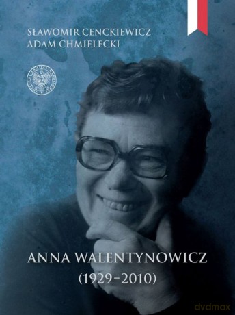 Anna Walentynowicz 1929-2010 - Cenckiewicz Sławomir, Chmielecki Adam [KSIĄŻKA]